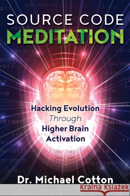 Source Code Meditation: Hacking Evolution Through Higher Brain Activation Michael Cotton 9781844097470 Findhorn Press - książka