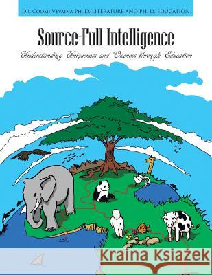 Source-Full Intelligence: Understanding Uniqueness and Oneness Through Education Vevaina, Coomi 9781477242599 Authorhouse - książka