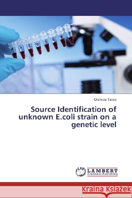 Source Identification of unknown E.coli strain on a genetic level Taiwo, Olamide 9783659928666 LAP Lambert Academic Publishing - książka