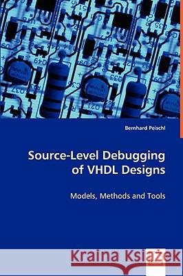 Source-Level Debugging of VHDL Designs Bernhard Peischl 9783639045536  - książka