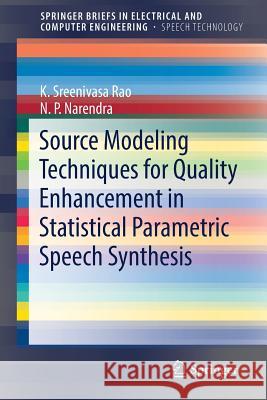 Source Modeling Techniques for Quality Enhancement in Statistical Parametric Speech Synthesis K. Sreenivasa Rao Narendra N 9783030027582 Springer - książka