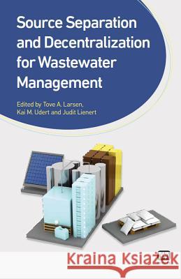 Source Separation and Decentralization for Wastewater Management Tove A. Larsen Kai M. Udert Judit Lienert 9781843393481 IWA Publishing - książka