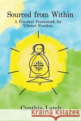 Sourced From Within: A Practical Framework for Vibrant Freedom Cynthia L. Lamb Elise Hamilto Florian Zimmer 9781736265000 Vibrant Freedom - książka