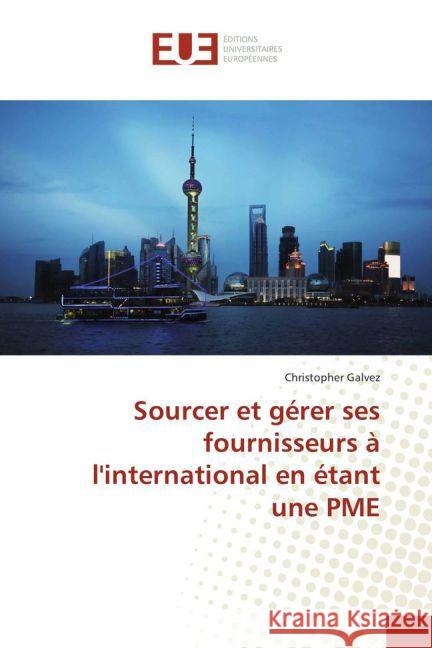 Sourcer et gérer ses fournisseurs à l'international en étant une PME Galvez, Christopher 9783639503302 Éditions universitaires européennes - książka