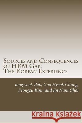 Sources and Consequences of HRM Gap: The Korean Experience Chung, Goo Hyeok 9781533604538 Createspace Independent Publishing Platform - książka