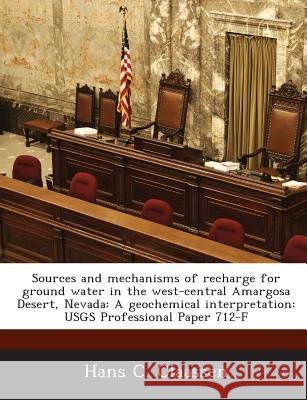Sources and mechanisms of recharge for ground water in the west-central Amargosa Desert, Nevada: A geochemical interpretation: USGS Professional Paper Claassen, Hans C. 9781287011934 Bibliogov - książka