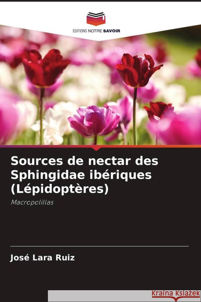 Sources de nectar des Sphingidae ibériques (Lépidoptères) Lara Ruiz, José 9786205253885 Editions Notre Savoir - książka