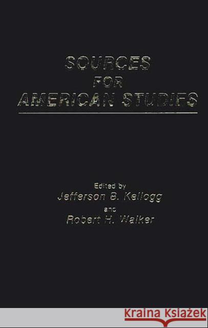 Sources for American Studies Jefferson B. Kellogg Robert H. Walker Jefferson B. Kellogg 9780313225550 Greenwood Press - książka