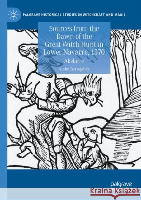 Sources from the Dawn of the Great Witch Hunt in Lower Navarre, 1370: Akelarre Ander Berrojalbiz 9783031158124 Palgrave MacMillan - książka