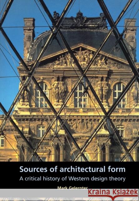 Sources of Architectural Form: A Critical History of Western Design Theory Gelernter, Mark 9780719041297 Manchester University Press - książka