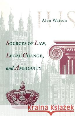 Sources of Law, Legal Change, and Ambiguity Alan Watson 9780812216394 University of Pennsylvania Press - książka