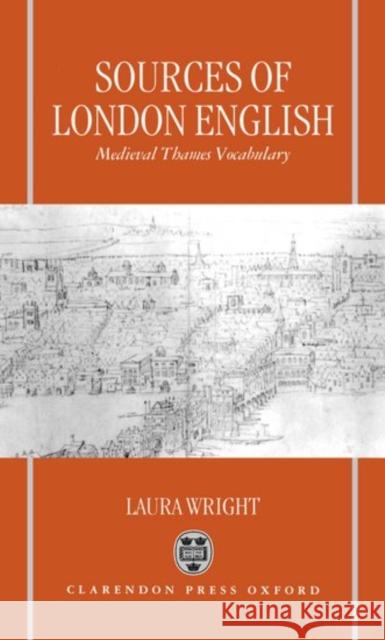 Sources of London English: Medieval Thames Vocabulary Laura Wright 9780198239093 Clarendon Press - książka