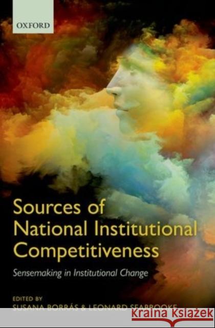 Sources of National Institutional Competitiveness: Sense-Making in Institutional Change Susana Borras Leonard Seabrooke 9780199678747 Oxford University Press, USA - książka