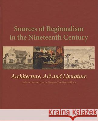 Sources of Regionalism in the Nineteenth Century: Architecture, Art, and Literature Linda Va Jan D Tom Verschaffel 9789058676498 Leuven University Press - książka