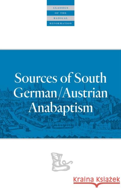 Sources of South German/Austrian Anabaptism  9780874862744 Plough Publishing House - książka