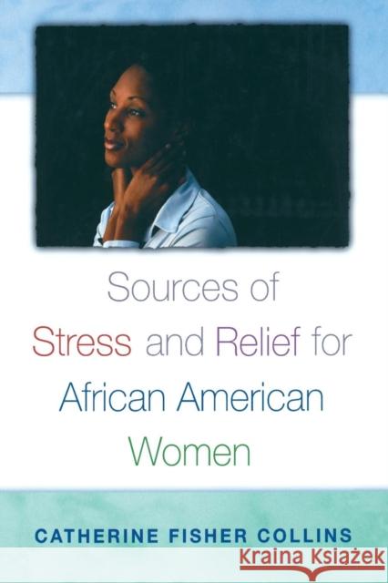 Sources of Stress and Relief for African American Women Catherine Fisher Collins 9780313361470 Praeger Publishers - książka