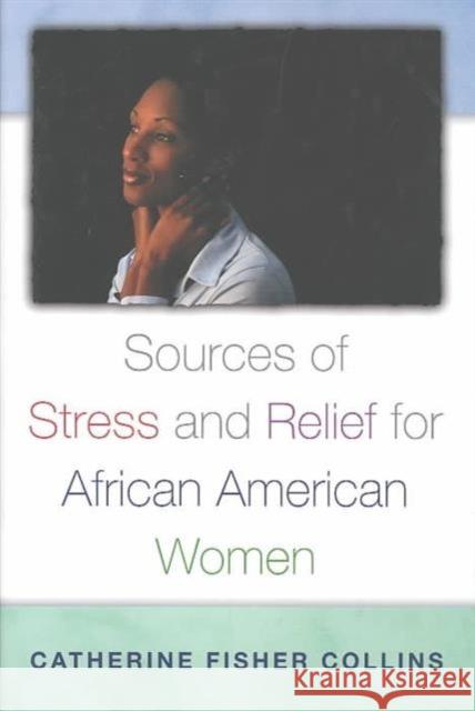 Sources of Stress and Relief for African American Women Catherine Fisher Collins 9780865692671 Praeger Publishers - książka