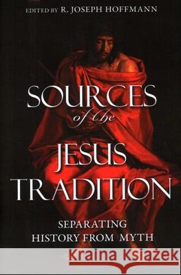 Sources of the Jesus Tradition: Separating History from Myth R Jospeh Hoffman 9781616141899  - książka