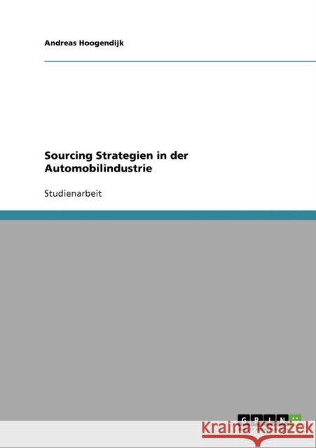 Sourcing Strategien in der Automobilindustrie Andreas Hoogendijk 9783638648967 Grin Verlag - książka