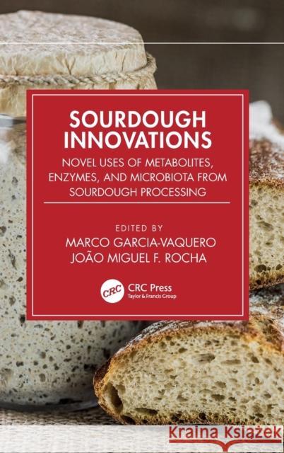 Sourdough Innovations: Novel Uses of Metabolites, Enzymes, and Microbiota from Sourdough Processing Marco Garcia-Vaquero Jo?o Miguel Rocha 9780367674977 Taylor & Francis Ltd - książka