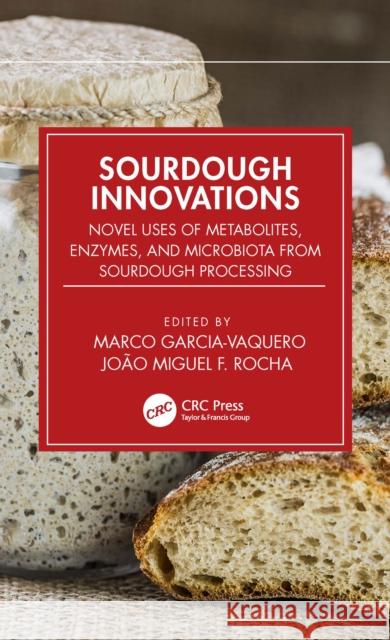 Sourdough Innovations: Novel Uses of Metabolites, Enzymes, and Microbiota from Sourdough Processing Marco Garcia-Vaquero Jo?o Miguel F. Rocha 9780367692599 CRC Press - książka