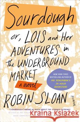 Sourdough: Or, Lois and Her Adventures in the Underground Market: A Novel Robin Sloan 9781250192752 Picador USA - książka