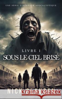 Sous le ciel bris? 1: Thriller d'horreur apocalyptique Nick Clausen Sarah Justine C?t? 9788785425058 Publishdrive - książka