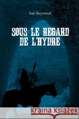 Sous le regard de l'hydre Raymond, Jose 9781512268126 Createspace - książka