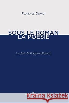 Sous le roman, la po?sie: Le d?fi de Roberto Bolano Florence Olivier 9782705692520 Hermann - książka