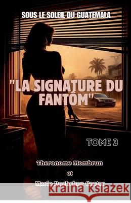 Sous le Soleil du Guatemala LA SIGNATURE DU FANTOM TOME 3 Theronome Mombrun 9798232580803 Theronome Mombrun - książka