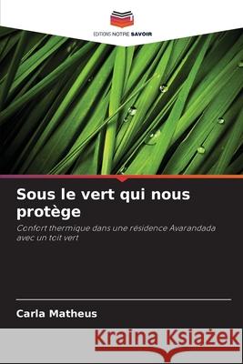Sous le vert qui nous protège Matheus, Carla 9786208809249 Editions Notre Savoir - książka
