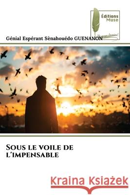 Sous le voile de l'impensable G?nial Esp?rant S?nahou?do Guenanon 9786204976495 Editions Muse - książka