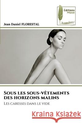 Sous les sous-v?tements des horizons malins Jean Daniel Florestal 9786207811397 Editions Muse - książka