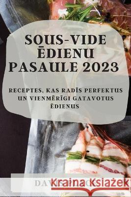 Sous-Vide ēdienu pasaule 2023: Receptes, kas radīs perfektus un vienmērīgi gatavotus ēdienus Davis Place 9781837525577 Davis Place - książka