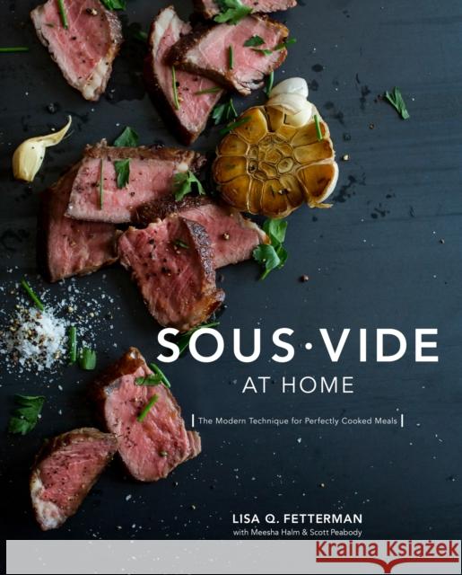 Sous Vide at Home: The Modern Technique for Perfectly Cooked Meals [A Cookbook] Fetterman, Lisa Q. 9780399578069 Random House USA Inc - książka