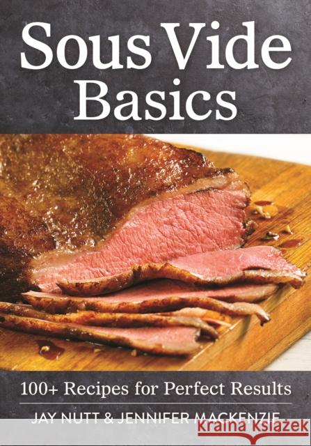 Sous Vide Basics: 100+ Recipes for Perfect Results Jennifer MacKenzie 9780778805823 Robert Rose - książka