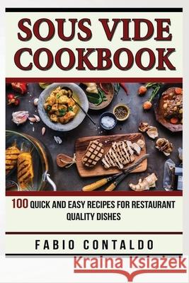 Sous Vide Cookbook: 100 Quick And Easy Recipes For Restaurant Quality Dishes Fabio Contaldo 9781658923163 Independently Published - książka
