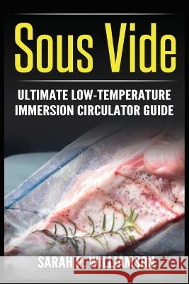 Sous Vide: Ultimate Low-Temperature Immersion Circulator Guide (Modern Technique, Step-by-Step Instructions, Cooking Through Scie Sarah P. Williamson 9788293791881 Urgesta as - książka