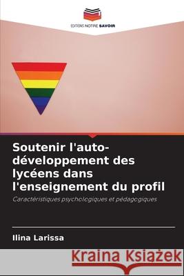 Soutenir l'auto-développement des lycéens dans l'enseignement du profil Larissa, Ilina 9786203210941 Editions Notre Savoir - książka
