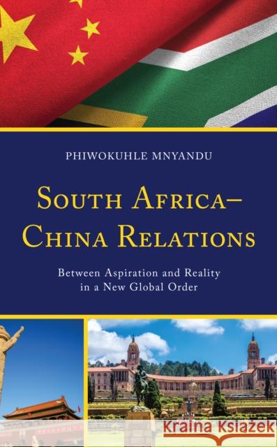 South Africa-China Relations: Between Aspiration and Reality in a New Global Order Phiwokuhle Mnyandu   9781793644503 Lexington Books - książka