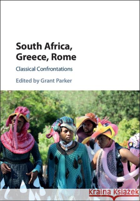 South Africa, Greece, Rome: Classical Confrontations Grant Parker 9781107100817 Cambridge University Press - książka