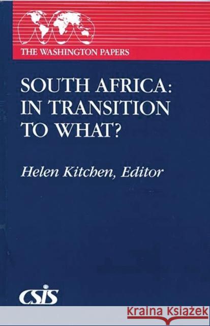 South Africa: In Transition to What? Helen Kitchen Helen A. Kitchen 9780275929756 Praeger Publishers - książka