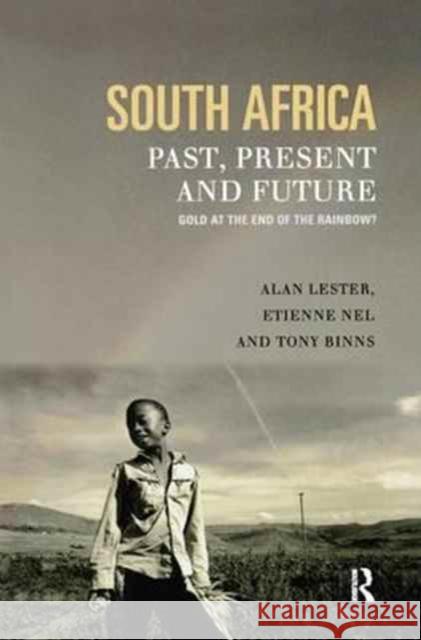 South Africa, Past, Present and Future: Gold at the End of the Rainbow? Tony Binns Alan Lester ((St Mary'S University Colle Etienne Nel ((Rhodes University, Grahams 9781138167100 Routledge - książka