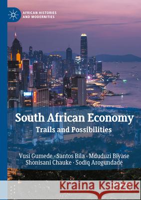 South African Economy: Trails and Possibilities Vusi Gumede Santos Bila Mduduzi Biyase 9783031541797 Palgrave MacMillan - książka