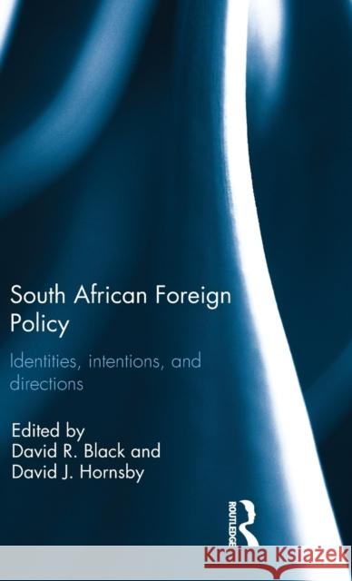South African Foreign Policy: Identities, Intentions, and Directions David R. Black David Hornsby 9781138208025 Routledge - książka
