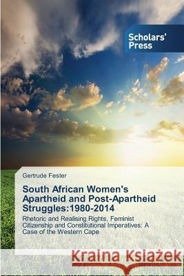 South African Women's Apartheid and Post-Apartheid Struggles: 1980-2014 Fester Gertrude 9783639510829 Scholars' Press - książka