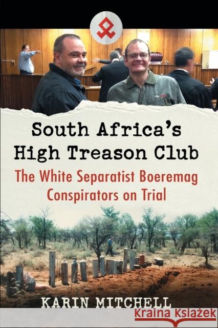 South Africa's High Treason Club: The White Separatist Boeremag Conspirators on Trial Karin Mitchell 9781476678832 McFarland & Company - książka
