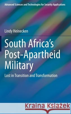 South Africa's Post-Apartheid Military: Lost in Transition and Transformation Heinecken, Lindy 9783030337339 Springer - książka