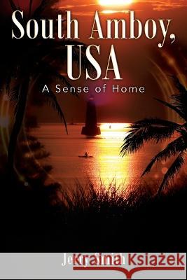 South Amboy, USA: A Sense of Home Jerry Smith 9781977255907 Outskirts Press - książka