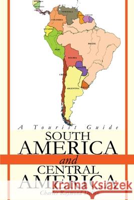 South America and Central America: A Tourist Guide Dillon, Charles R. 9780595250714 Writers Club Press - książka